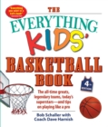 Image for The everything kids&#39; basketball book  : the all-time greats, legendary teams, today&#39;s superstars - and tips on playing like a pro