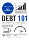 Image for Debt 101: From Interest Rates and Credit Scores to Student Loans and Debt Payoff Strategies, an Essential Primer on Managing Debt