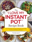 Image for &quot;I Love My Instant Pot(R)&quot; Recipe Book: From Trail Mix Oatmeal to Mongolian Beef BBQ, 175 Easy and Delicious Recipes