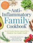 Image for The anti-inflammatory family cookbook  : the kid-friendly, pediatrician-approved way to transform your family&#39;s health