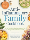Image for Anti-Inflammatory Family Cookbook: The Kid-Friendly, Pediatrician-Approved Way to Transform Your Family&#39;s Health