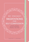 Image for My pocket meditations for self-compassion: anytime exercises for self-acceptance, kindness, and peace