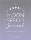 Image for Moon Spells Journal: Guided Rituals, Reflections, and Meditations