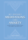 Image for My pocket meditations for anxiety  : anytime exercises to reduce stress, ease worry, and invite calm