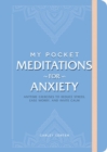 Image for My pocket meditations for anxiety: anytime exercises to reduce stress, ease worry, and invite calm