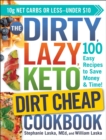 Image for DIRTY, LAZY, KETO Dirt Cheap Cookbook: 100 Easy Recipes to Save Money &amp; Time!