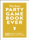 Image for The best party game book ever  : 100 games to play &amp; enjoy with friends