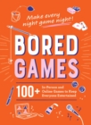 Image for Bored Games: 100+ In-Person and Online Games to Keep Everyone Entertained