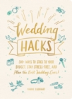 Image for Wedding hacks  : 500+ ways to stick to your budget, stay stress-free, and plan the best wedding ever!