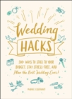 Image for Wedding hacks: 500+ ways to stick to your budget, stay stress-free, and plan the best wedding ever!