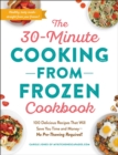 Image for The 30-minute cooking from frozen cookbook: 100 delicious recipes that will save you time and money - no pre-thawing required!