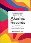 Image for Beginner&#39;s Guide to the Akashic Records: Understanding Your Soul&#39;s History and How to Read It