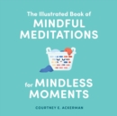 Image for The Illustrated Book of Mindful Meditations for Mindless Moments