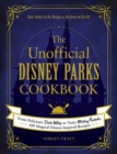 Image for The unofficial Disney parks cookbook  : from delicious Dole whip to tasty Mickey pretzels, 100 magical Disney-inspired recipes