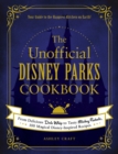 Image for The unofficial Disney parks cookbook: from delicious Dole whip to tasty Mickey pretzels, 100 magical Disney-inspired recipes