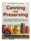 Image for Canning and preserving  : the beginner&#39;s guide to preparing, canning, and storing veggies, fruits, meats, and more