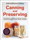 Image for Canning and preserving: the beginner&#39;s guide to preparing, canning, and storing veggies, fruits, meats, and more.