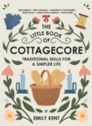 Image for The little book of cottagecore  : traditional skills for a simpler life