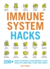 Image for Immune system hacks  : 175+ ways to boost your immunity, stay healthy, and feel your very best!