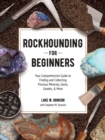 Image for Rockhounding for Beginners: Your Comprehensive Guide to Finding and Collecting Precious Minerals, Gems, Geodes, &amp; More