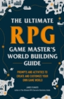 Image for The ultimate RPG game master&#39;s worldbuilding guide  : prompts and activities to create and customize your own game world