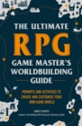 Image for Ultimate RPG Game Master&#39;s Worldbuilding Guide: Prompts and Activities to Create and Customize Your Own Game World