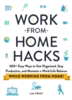 Image for Work-from-home hacks  : 500+ easy ways to get organized, stay productive, and maintain a work/life balance while working from home!