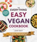 Image for The everything easy vegan cookbook  : 200 quick and easy recipes for a healthy, plant-based diet