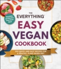 Image for Everything Easy Vegan Cookbook: 200 Quick and Easy Recipes for a Healthy, Plant-Based Diet