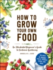 Image for How to Grow Your Own Food: An Illustrated Beginner&#39;s Guide to Container Gardening