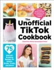 Image for Unofficial TikTok Cookbook: 75 Internet-Breaking Recipes for Snacks, Drinks, Treats, and More!