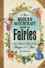 Image for The modern witchcraft guide to fairies  : your complete guide to the magick of the fae