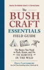 Image for The bushcraft essentials field guide  : the basics you need to pack, know, and do to survive in the wild