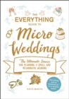 Image for The Everything Guide to Micro Weddings: The Ultimate Source for Planning a Small and Meaningful Wedding