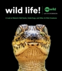 Image for Wild life!  : a look at nature&#39;s odd ducks, underfrogs, and other at-risk species