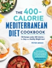 Image for The 400-calorie Mediterranean diet cookbook  : 100 recipes under 400 calories