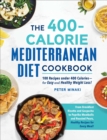 Image for 400-Calorie Mediterranean Diet Cookbook: 100 Recipes Under 400 Calories-for Easy and Healthy Weight Loss!