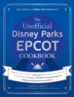 Image for The unofficial Disney parks EPCOT cookbook  : from school bread in Norway to Macaron ice cream sandwiches in France, 100 EPCOT-inspired recipes for eating and drinking around the world
