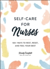 Image for Self-Care for Nurses: 100+ Ways to Rest, Reset, and Feel Your Best