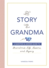 Image for The Story of Grandma : A Question &amp; Answer Guide to Grandma&#39;s Life, Lessons, and Legacy