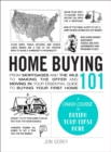 Image for Home Buying 101 : From Mortgages and the MLS to Making the Offer and Moving In, Your Essential Guide to Buying Your First Home