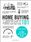 Image for Home Buying 101: From Mortgages and the MLS to Making the Offer and Moving In, Your Essential Guide to Buying Your First Home