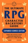 Image for The ultimate RPG character backstory guide  : prompts and activities to create compelling characters for horror, sci-fi, x-punk, and more