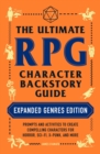 Image for The ultimate RPG character backstory guide: prompts and activities to create compelling characters for horror, sci-fi, x-punk, and more