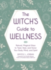 Image for Witch&#39;s Guide to Wellness: Natural, Magical Ways to Treat, Heal, and Honor Your Body, Mind, and Spirit