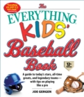 Image for The Everything Kids&#39; Baseball Book, 12th Edition : A Guide to Today&#39;s Stars, All-Time Greats, and Legendary Teams-with Tips on Playing Like a Pro