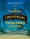 Image for Unofficial Universal Theme Parks Cookbook: From Moose Juice to Chicken and Waffle Sandwiches, 75+ Delicious Universal-Inspired Recipes