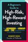 Image for Beginner&#39;s Guide to High-Risk, High-Reward Investing: From Cryptocurrencies and Short Selling to SPACs and NFTs, an Essential Guide to the Next Big Investment