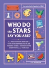 Image for Who do the stars say you are?  : from your favorite rom-com to your star-destined dream job, a cosmic guide to understanding everything about your sign