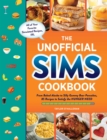 Image for The unofficial Sims cookbook  : from baked Alaska to silly gummy bear pancakes, 85+ recipes to satisfy the hunger need